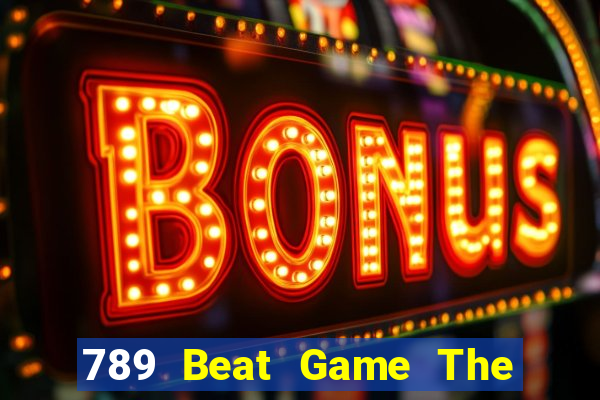 789 Beat Game The Bài Hay Nhất 2021