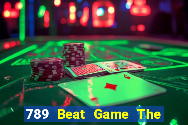 789 Beat Game The Bài Hay Nhất 2021