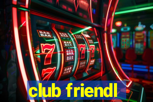 club friendl