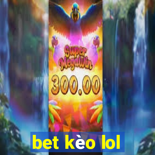 bet kèo lol