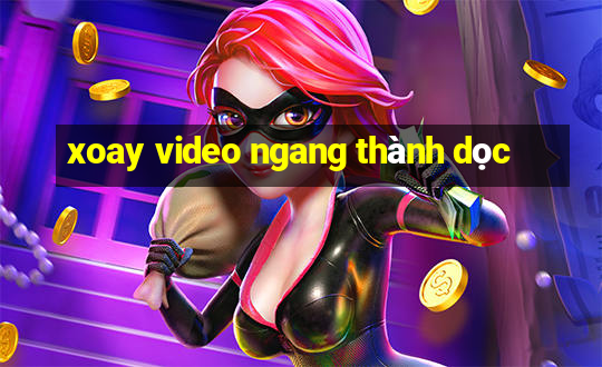 xoay video ngang thành dọc