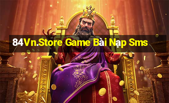 84Vn.Store Game Bài Nạp Sms