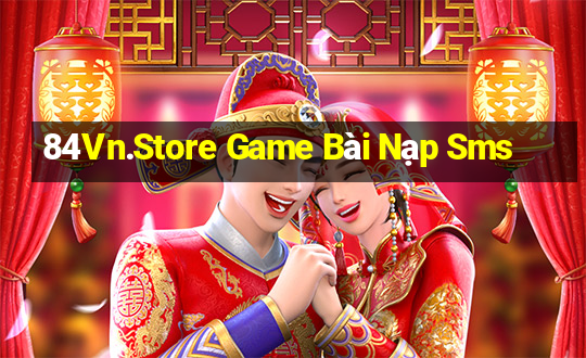 84Vn.Store Game Bài Nạp Sms