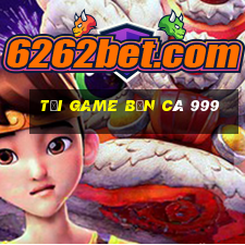 tải game bắn cá 999