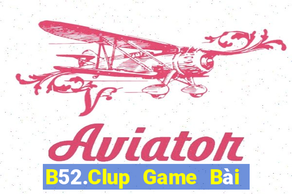 B52.Clup Game Bài Online Uy Tín