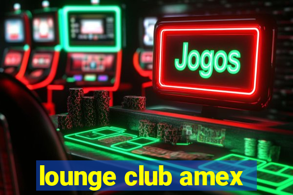 lounge club amex