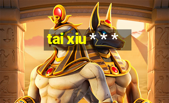 tai xiu * * *