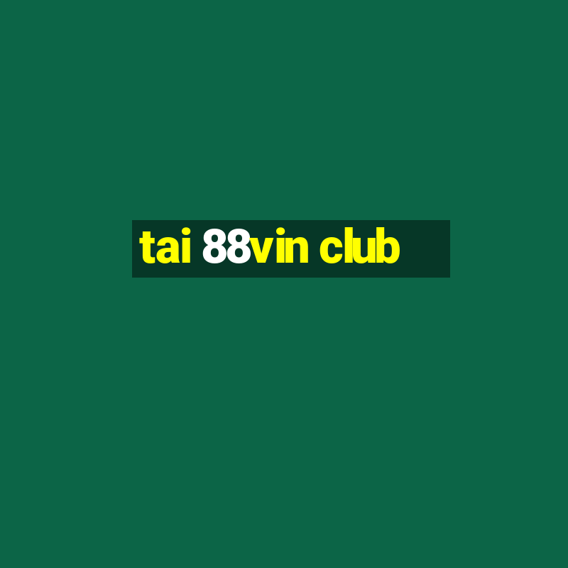 tai 88vin club