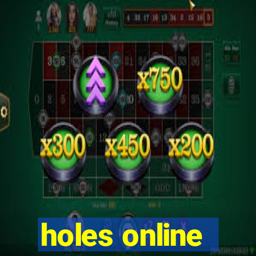 holes online