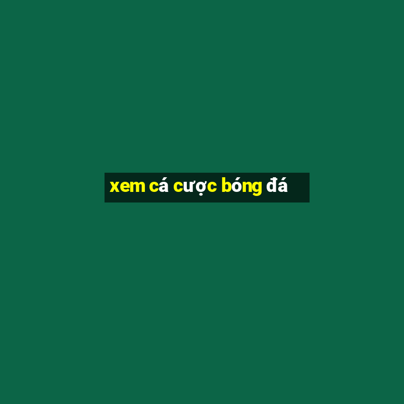 xem ca cuoc bong da