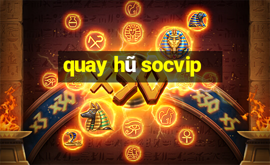 quay hũ socvip