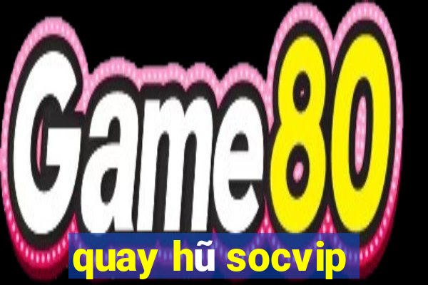 quay hũ socvip