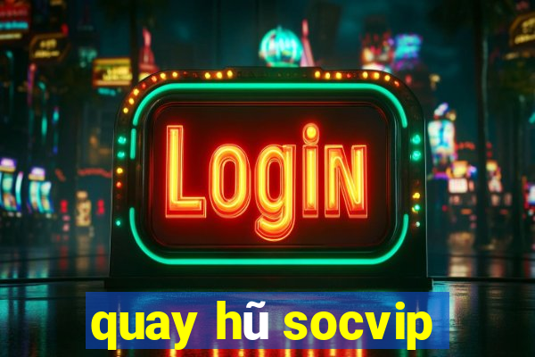 quay hũ socvip