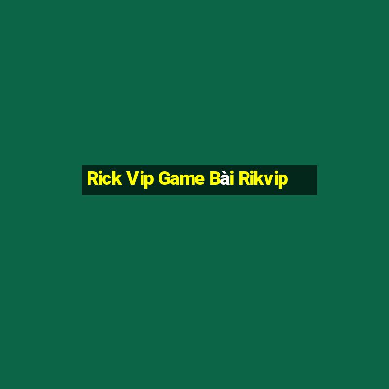 Rick Vip Game Bài Rikvip