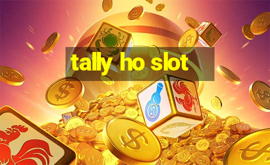 tally ho slot