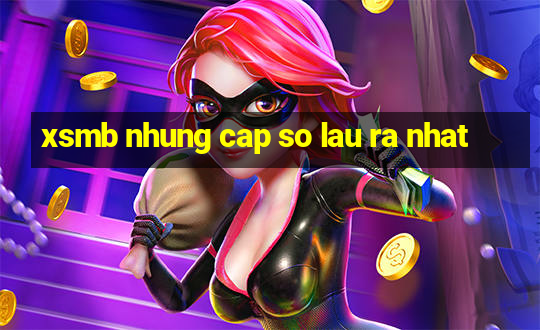 xsmb nhung cap so lau ra nhat