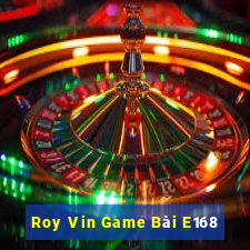 Roy Vin Game Bài E168