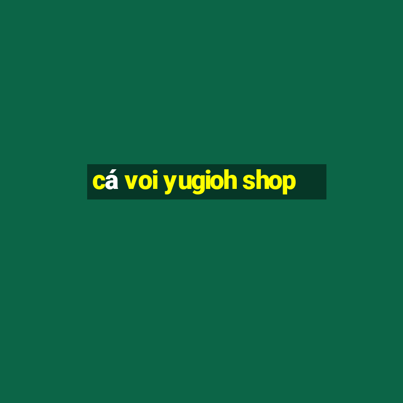 cá voi yugioh shop