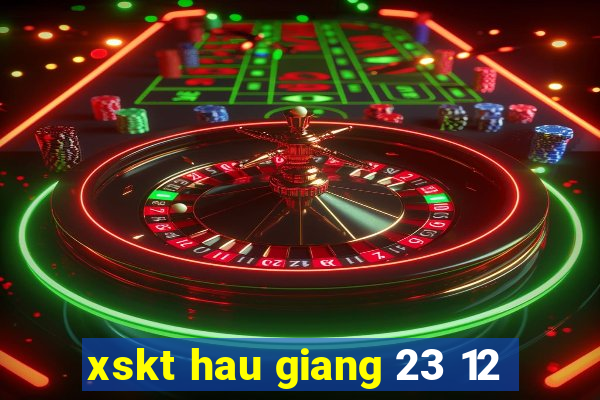 xskt hau giang 23 12