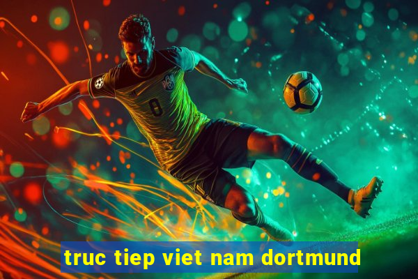 truc tiep viet nam dortmund