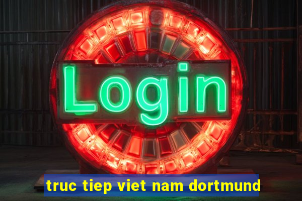 truc tiep viet nam dortmund