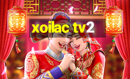 xoilac tv2