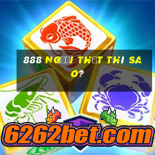 888 Người thật thì sao?