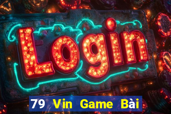 79 Vin Game Bài Nổ Hũ Uy Tín