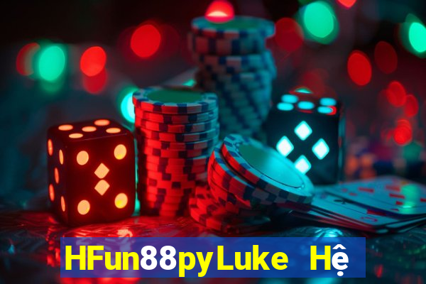 HFun88pyLuke Hệ thống giải trí