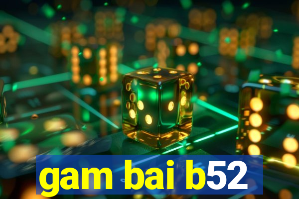 gam bai b52