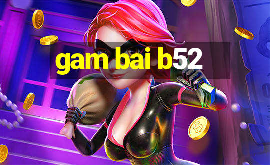 gam bai b52