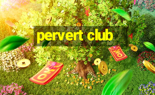 pervert club