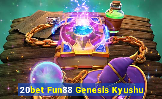 20bet Fun88 Genesis Kyushu