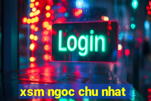 xsm ngoc chu nhat