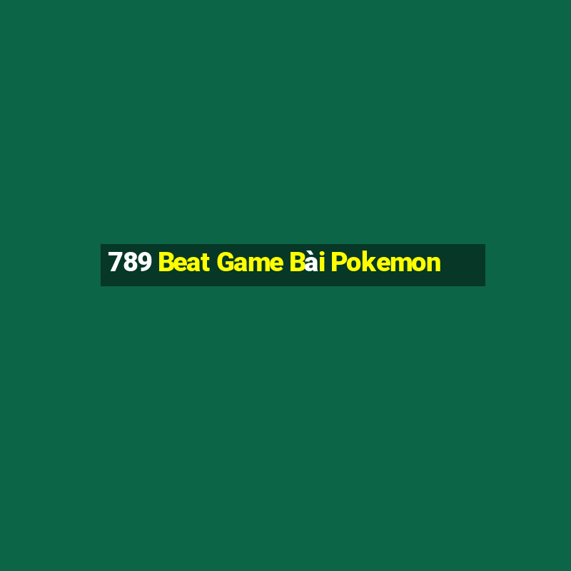 789 Beat Game Bài Pokemon