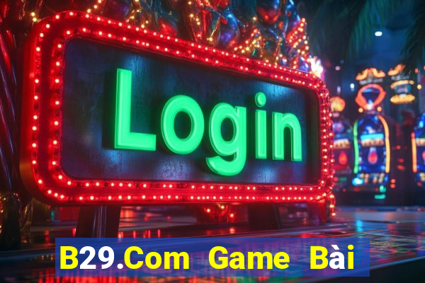 B29.Com Game Bài 3 Cây Đổi Thưởng