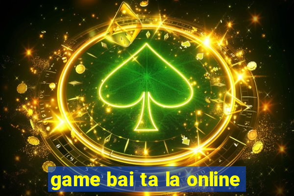 game bai ta la online