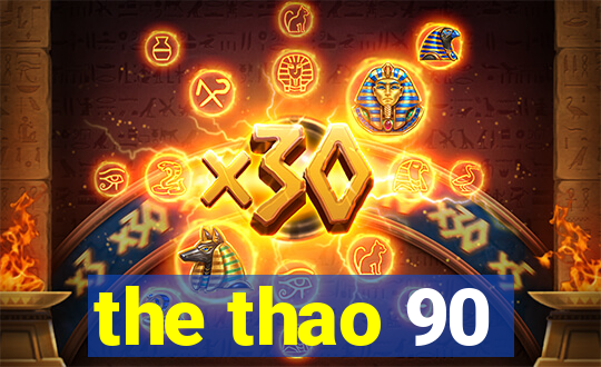 the thao 90