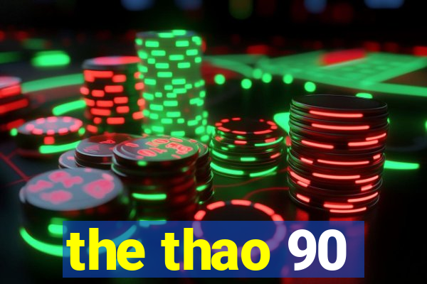 the thao 90