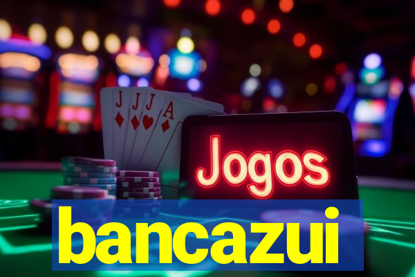 bancazui