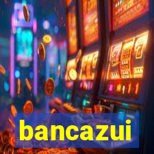 bancazui