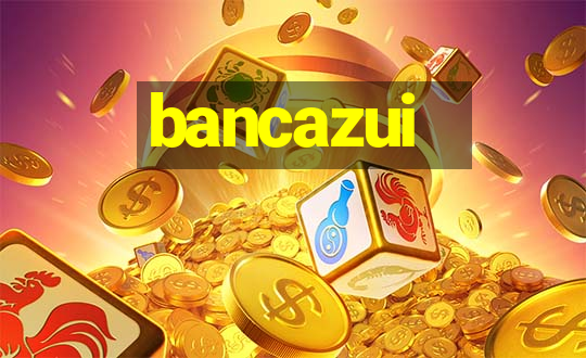 bancazui