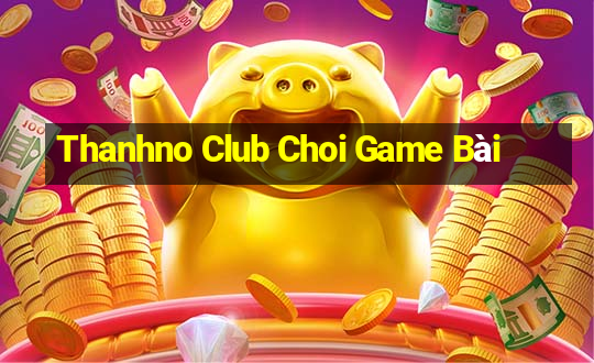 Thanhno Club Choi Game Bài