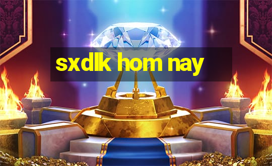 sxdlk hom nay