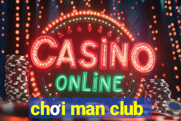 chơi man club