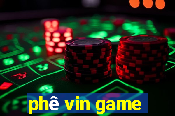 phê vin game