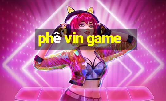 phê vin game