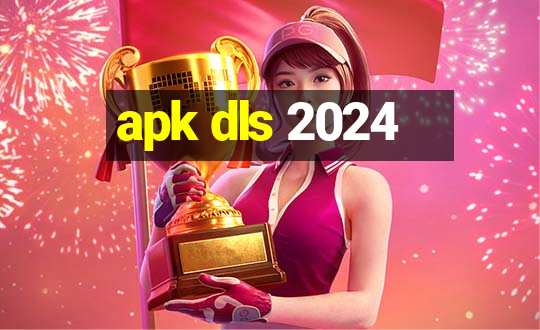 apk dls 2024