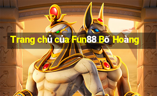 Trang chủ của Fun88 Bố Hoàng