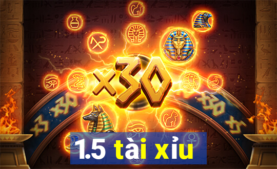 1.5 tài xỉu